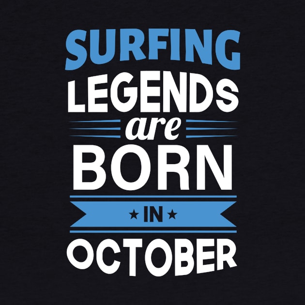 Surfing Legends Are Born In October by TeeDesignsWorks